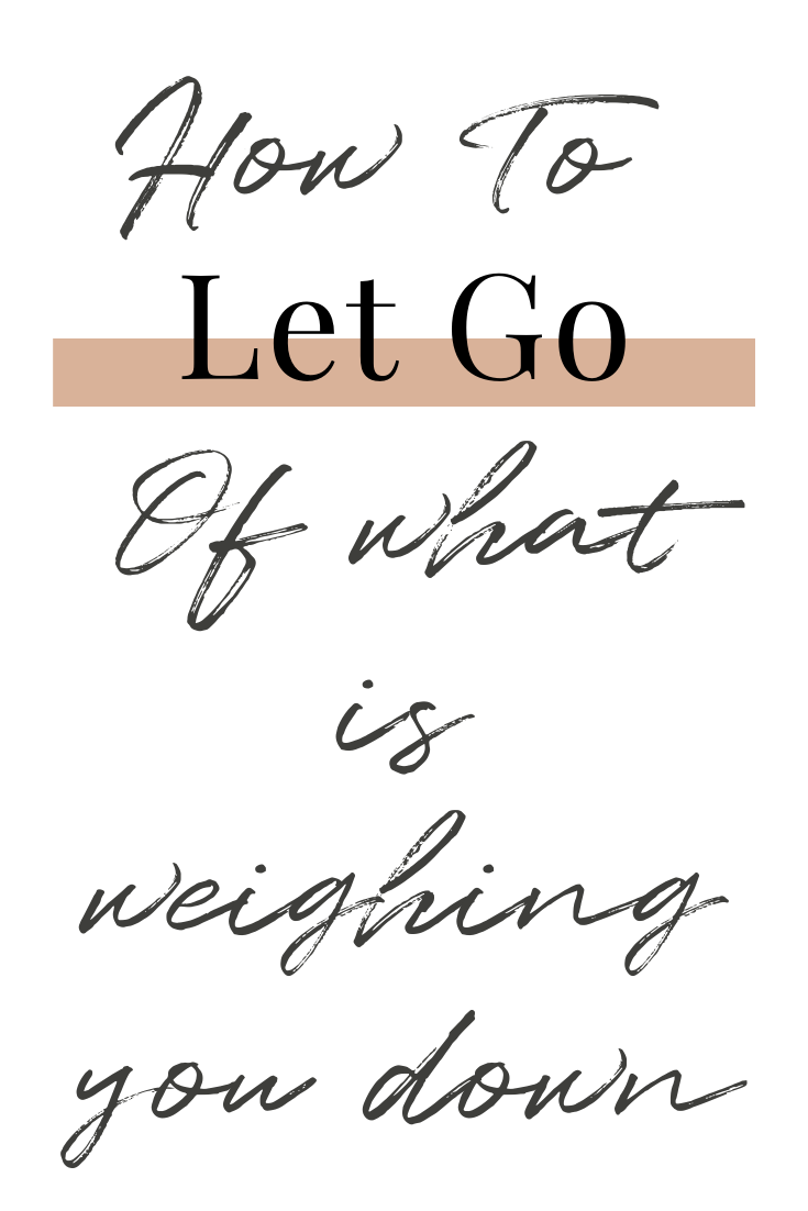 how to let go of what is weighing you down