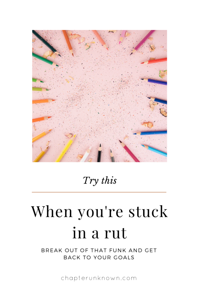 when you're stuck in a rut try this