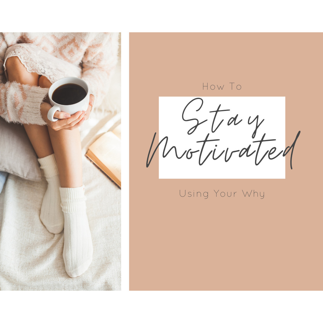 how to stay motivated using your why
